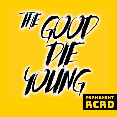 The Good Die Young Podcast: Welcome!