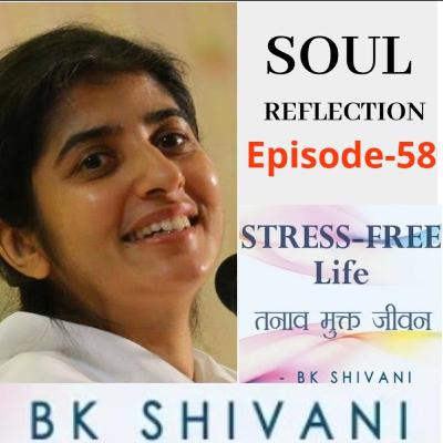 Ep 58 Soul Reflections: BK Shivani STRESS-FREE Life: Ep 58 Soul Reflections: BK Shivani STRESS-FREE Life: