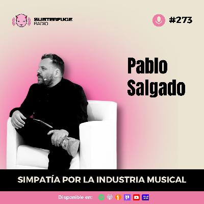 Simpatía por la industria musical #273: Pablo Salgado