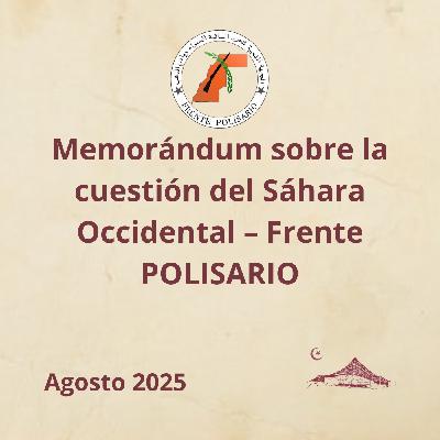 Memorándum sobre la cuestión del Sáhara Occidental – Frente POLISARIO -Agosto 2025
