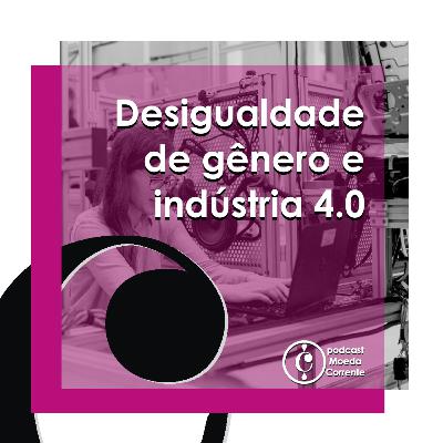 Econopédia #06 - Desigualdade de Gênero e Indústria 4.0, com Clara Saliba e Bruna Tápias Econopédia #06 - Desigualdade de Gênero e Indústria 4.0, com Clara Saliba e Bruna Tápias