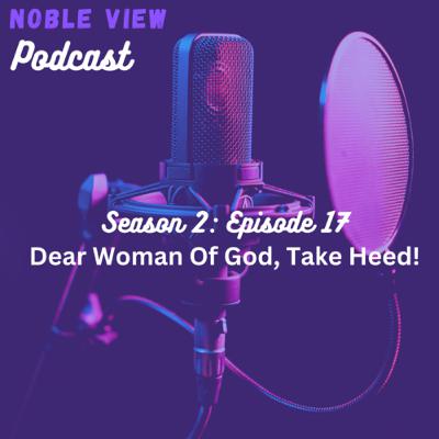 Dear Woman Of God, Take Heed!