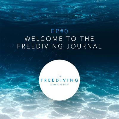 Episode #0 | Welcome to The Freediving Journal Episode #0 | Welcome to The Freediving Journal