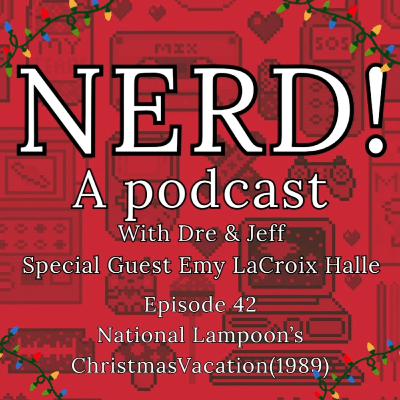 NERD! Episode 42: National Lampoon's Christmas Vacation (feat. Emy LaCroix Halle)