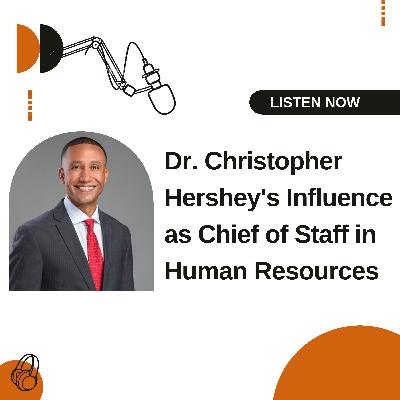 Dr. Christopher Hershey's Influence as Chief of Staff in Human Resources