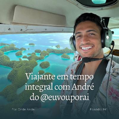 Viajante em tempo integral com André do @euvouporai #41