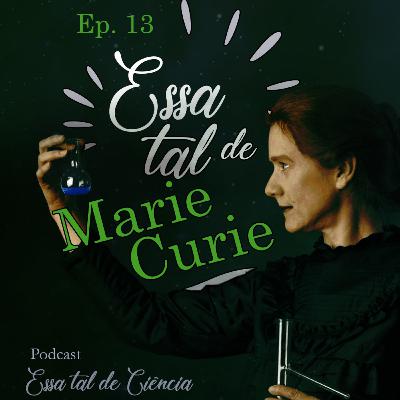 #13 Essa tal de Marie Curie