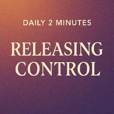Daily 2 Minutes. Releasing Control. Daily 2 Minutes. Releasing Control.