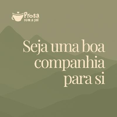 #89 - Seja uma boa companhia para si