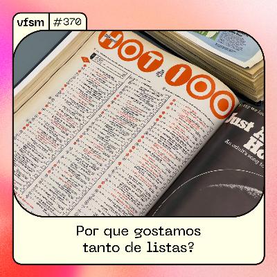 VFSM #370 - Por que gostamos tanto de listas?