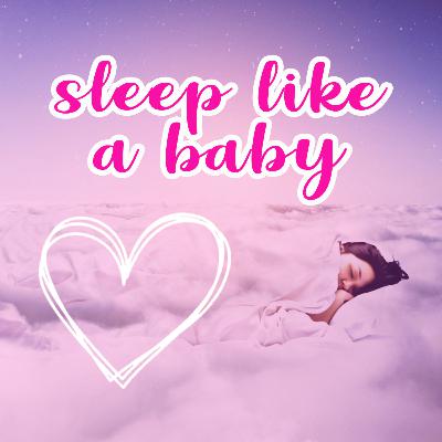 EP 5: Sleep Like A Baby