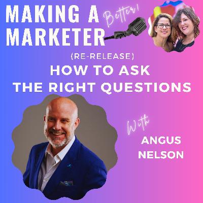 (Re-Release) How to Ask the Right Questions with Angus Nelson