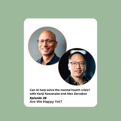 Ep. 28: Can AI help solve the mental health crisis? with Kanji Kawanabe and Alex Zervakos Ep. 28: Can AI help solve the mental health crisis? with Kanji Kawanabe and Alex Zervakos