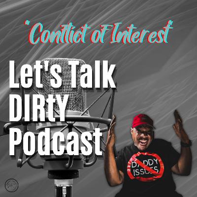 Let's Talk DIRtY Podcast "Conflict of Interest" S2; E21