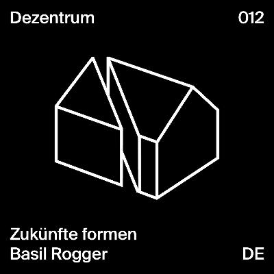 Zukünfte formen - Basil Rogger