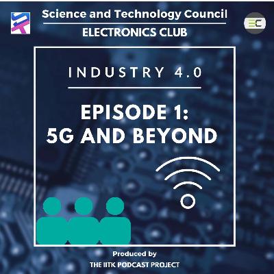 Industry 4.0 | Episode 1 : 5G and Beyond