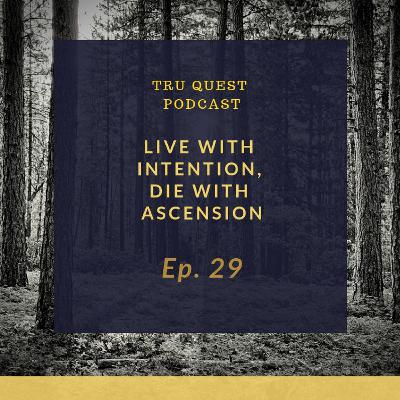 Live with Intention, Die with ascension Live with Intention, Die with ascension