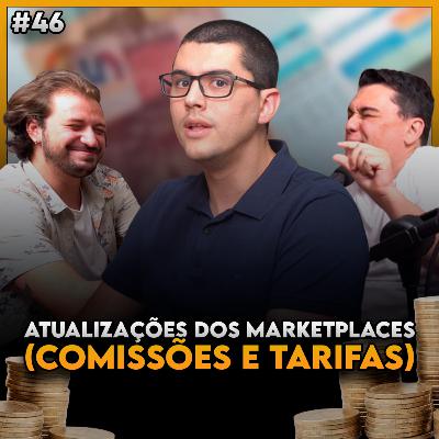 ATUALIZAÇÕES DE COMISSÕES E TARIFAS DOS MARKETPLACES, COMO LIDAR?? - Seller Cast - #46