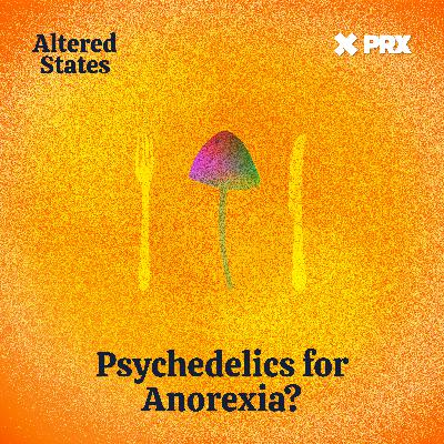Psychedelics for Anorexia? Psychedelics for Anorexia?