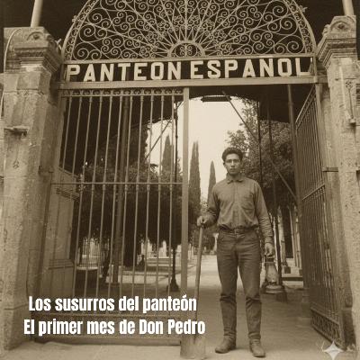 Los susurros del panteón — El primer mes de Don Pedro Los susurros del panteón — El primer mes de Don Pedro