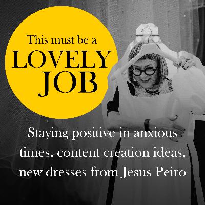 41 - Staying positive in anxious times, content creation ideas, new dresses from Jesus Peiro