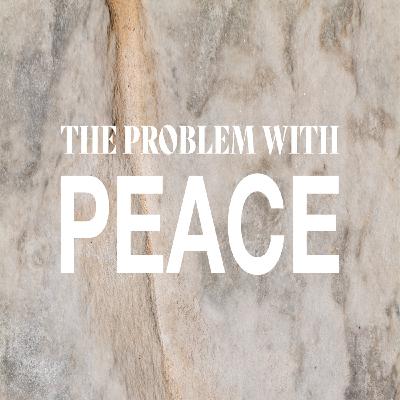 The Problem With Peace