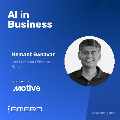 Turning Real World Data into Safer Outcomes for Fleets and Physical Operations - with Hemant Banavar of Motive