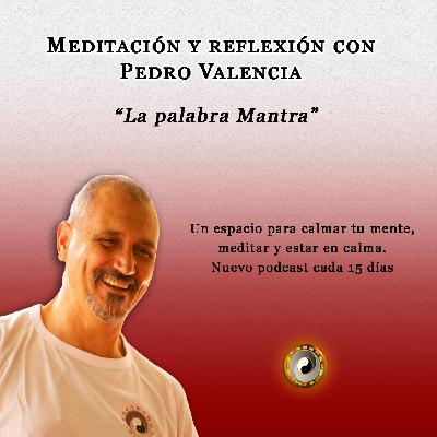 Meditación y reflexión con Pedro Valencia: la palabra Mantra