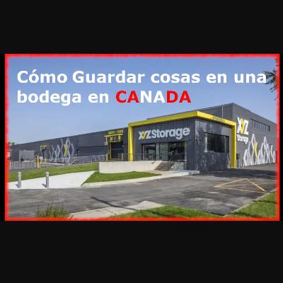 Episodio 109. Como guardar cosas en una bodega en CANADA.