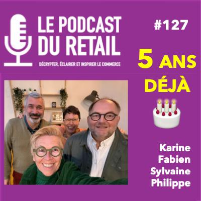 #127 5 ANS DÉJÀ pour le PODCAST DU RETAIL