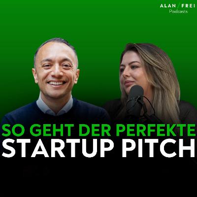 So geht der perfekte Startup Pitch | Alan Frei Podcast So geht der perfekte Startup Pitch | Alan Frei Podcast