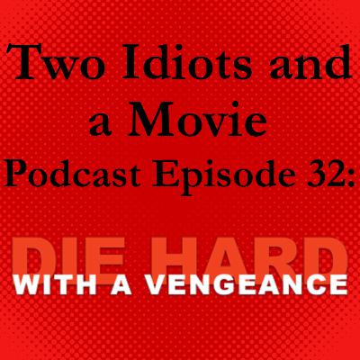 Two Idiots and a Movie Podcast Episode 32: Die Hard with a Vengeance Two Idiots and a Movie Podcast Episode 32: Die Hard with a Vengeance