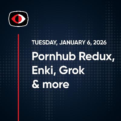 Pornhub Redux, Enki, Grok, BSODs, NORDVPN, Kimwolf, Privacy , Aaran Leyland, and More - SWN #544
