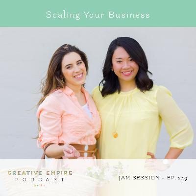 Episode 249: Jam Session with Reina + Christina, Scaling Your Business - the Creative Empire podcast