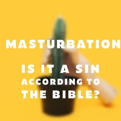 Masturbation - is it a sin according to the Bible?