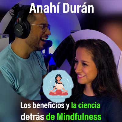 21 Humanízate. Anahí Durán | Los beneficios y la ciencia detrás de Mindfulness