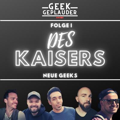 Geek Geplauder #1 - Des Kaisers neue Geeks Geek Geplauder #1 - Des Kaisers neue Geeks