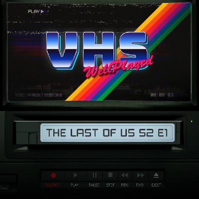 WellPlayed VHS – The Last of Us S2 E1 Spoilercast WellPlayed VHS – The Last of Us S2 E1 Spoilercast