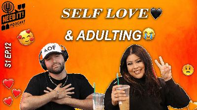 SELF LOVE & ADULTING W / @NASHMAIVETTE NEED IT PODCAST S1-EP.12