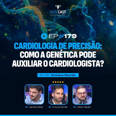 179 - Cardiologia de Precisão: como a genética pode auxiliar o cardiologista? - Ft. Vinícius Correia