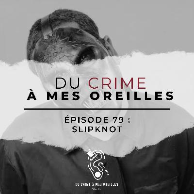 Du crime à mes oreilles - 79 - Slipknot Du crime à mes oreilles - 79 - Slipknot