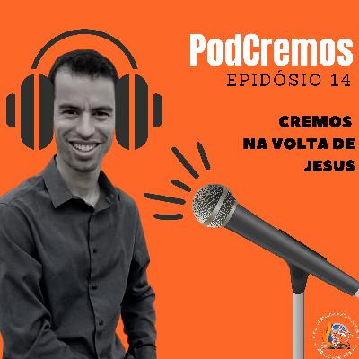 PodCremos #14 | Cremos na Volta de Jesus