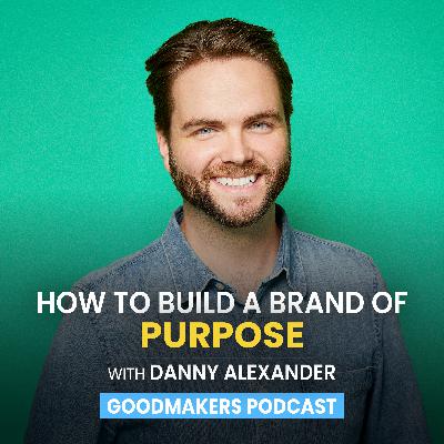 Listen Again: How To Build a Brand of Purpose with Danny Alexander Listen Again: How To Build a Brand of Purpose with Danny Alexander