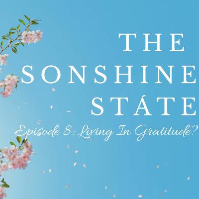 Episode 8: Living In Gratitude? Episode 8: Living In Gratitude?