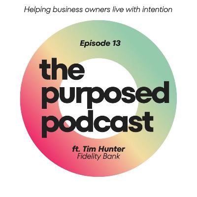 Purposed Podcast Raleigh - Episode 13 - Tim Hunter of Fidelity Bank