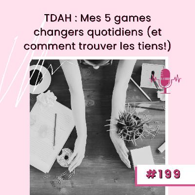 E199- Mes 5 games changers quotidiens (et comment trouver les tiens!)