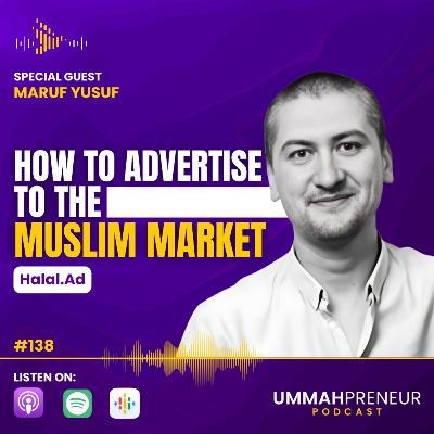 #138 How To Advertise To The Muslim Market w/ Maruf Yusuf