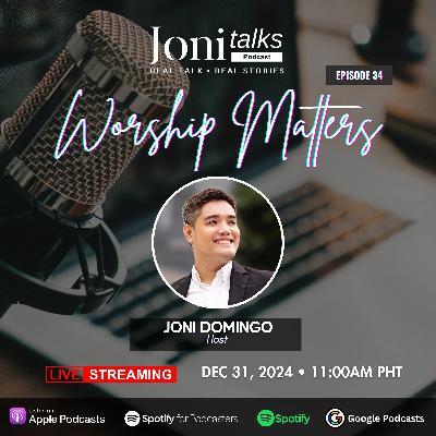 Worship Matters by Joni Domingo | Ep. 34 Worship Matters by Joni Domingo | Ep. 34
