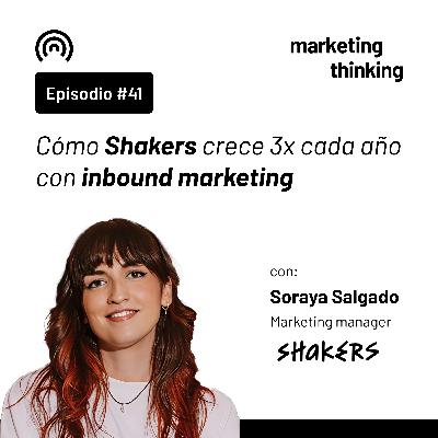 41. Cómo Shakers crece 3x cada año con inbound marketing - Soraya Salgado, Marketing manager de Shakers
