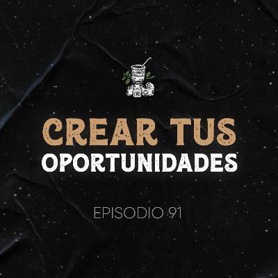 Ep. 91 Crea Tus Oportunidades (Análisis de Competencia y Oportunidad de Negocio)